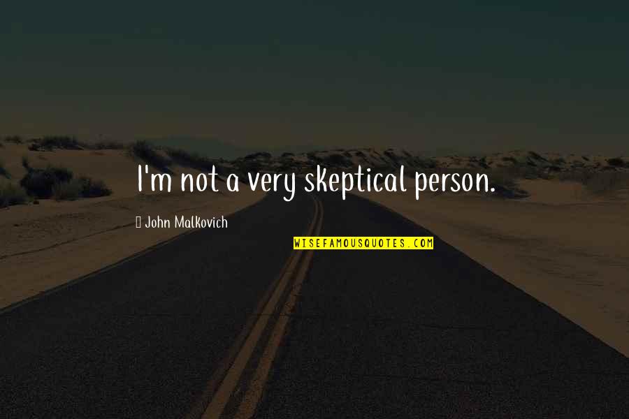 Ammar Belal Quotes By John Malkovich: I'm not a very skeptical person. Ammar Belal Quotes By John Malkovich: I'm not a very skeptical person.