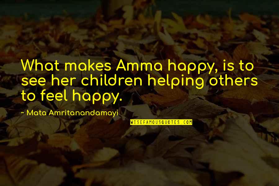 Amma's Quotes By Mata Amritanandamayi: What makes Amma happy, is to see her