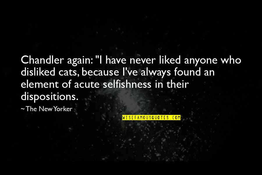Ammazza Quotes By The New Yorker: Chandler again: "I have never liked anyone who Ammazza Quotes By The New Yorker: Chandler again: "I have never liked anyone who