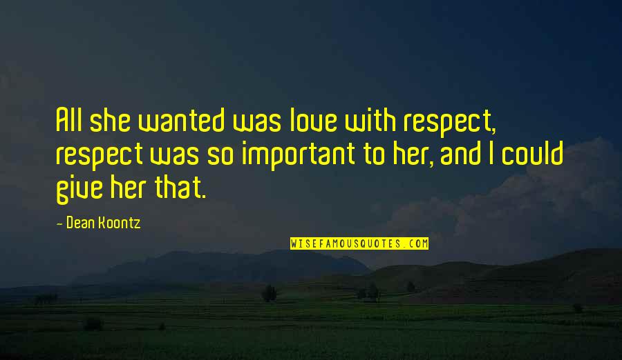 Ammerlaan Construction Quotes By Dean Koontz: All she wanted was love with respect, respect Ammerlaan Construction Quotes By Dean Koontz: All she wanted was love with respect, respect