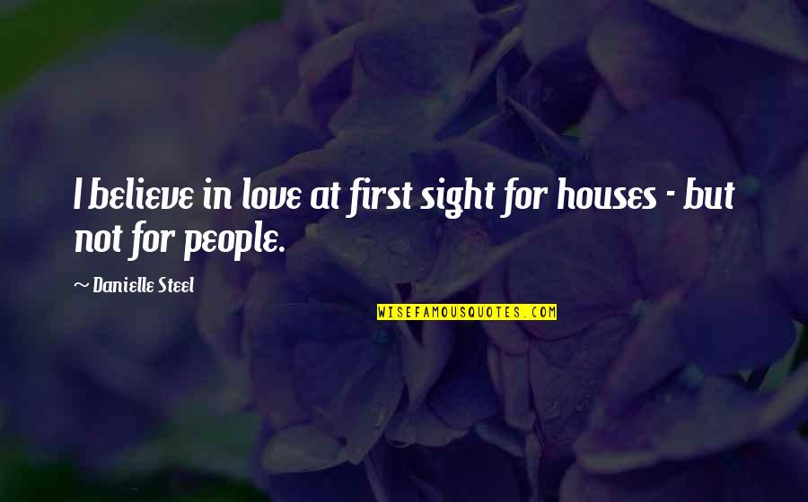 Ammerman Saddles Quotes By Danielle Steel: I believe in love at first sight for Ammerman Saddles Quotes By Danielle Steel: I believe in love at first sight for