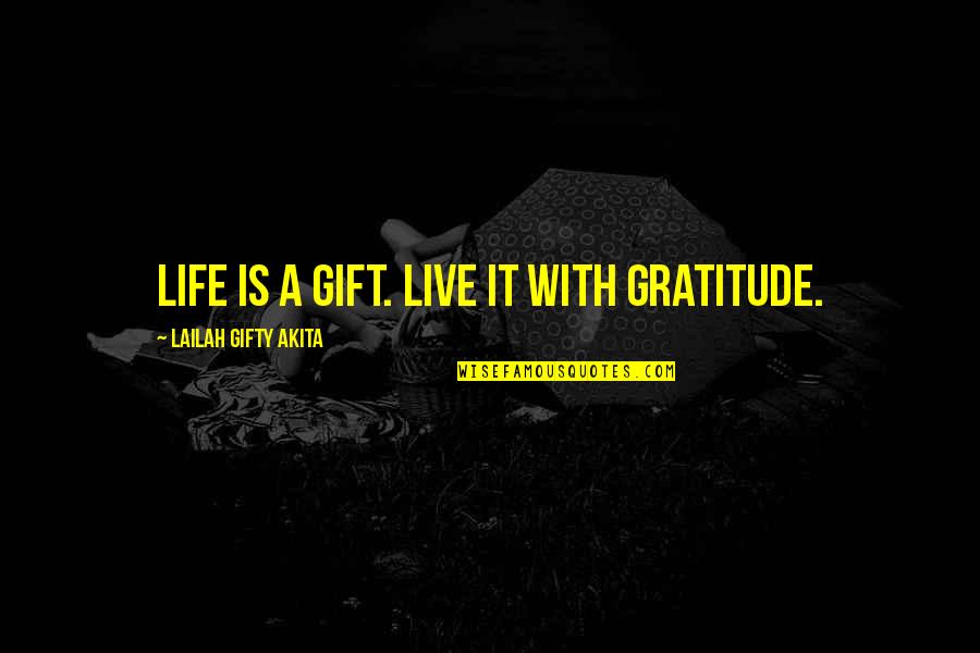 Ammesse Germania Quotes By Lailah Gifty Akita: Life is a gift. Live it with gratitude.