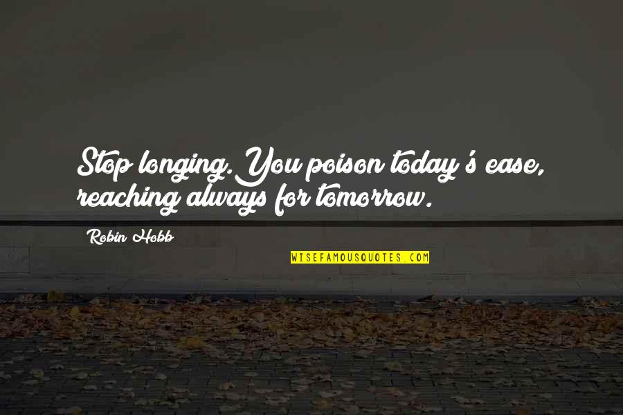 Ammeter Symbol Quotes By Robin Hobb: Stop longing.You poison today's ease, reaching always for