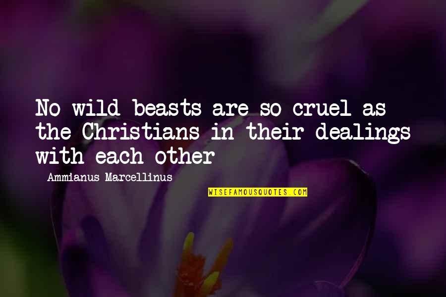 Ammianus Quotes By Ammianus Marcellinus: No wild beasts are so cruel as the