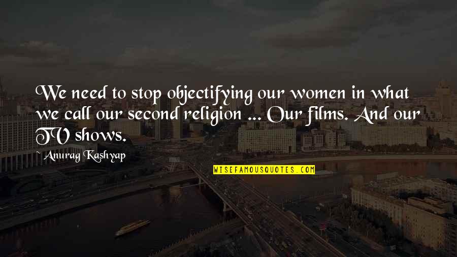 Ammianus Quotes By Anurag Kashyap: We need to stop objectifying our women in