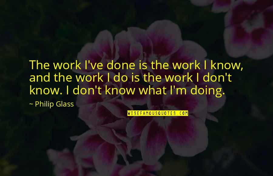 Ammianus Quotes By Philip Glass: The work I've done is the work I