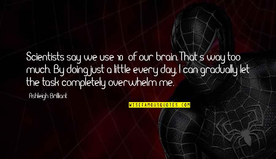 Ammiel Alcalay Quotes By Ashleigh Brilliant: Scientists say we use 10% of our brain. Ammiel Alcalay Quotes By Ashleigh Brilliant: Scientists say we use 10% of our brain.