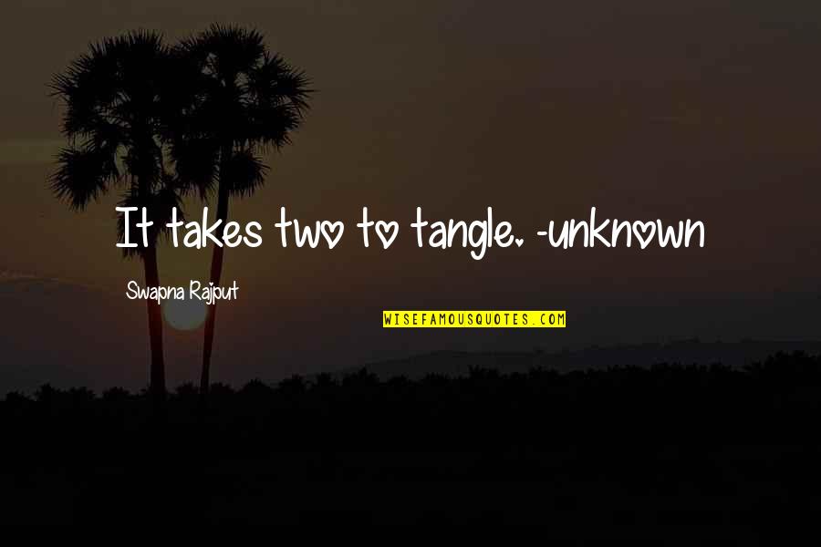 Ammiel Alcalay Quotes By Swapna Rajput: It takes two to tangle. -unknown Ammiel Alcalay Quotes By Swapna Rajput: It takes two to tangle. -unknown