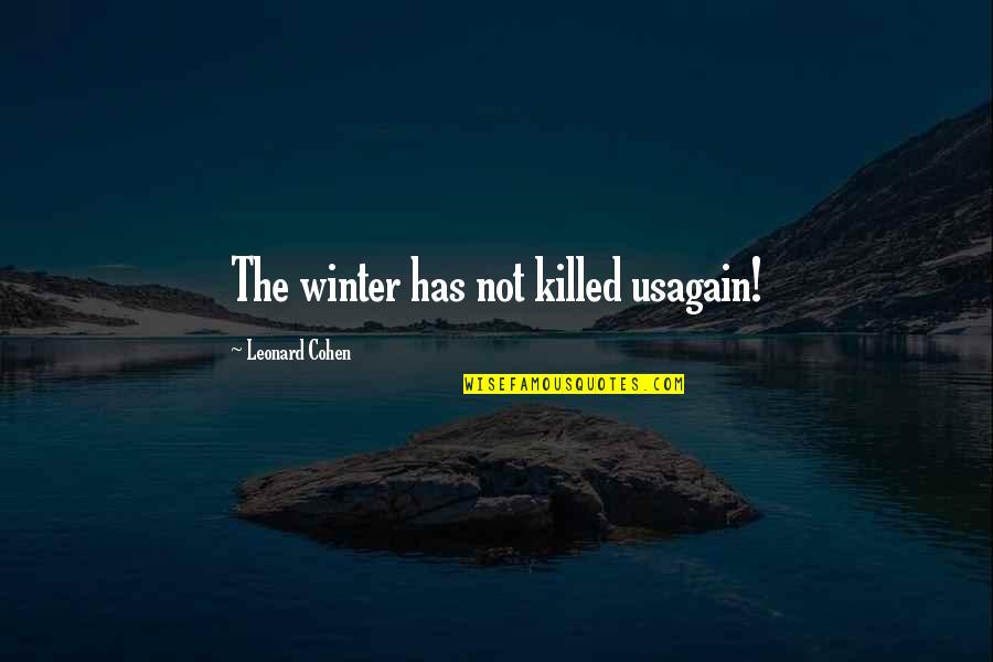 Ammir Rabadi Quotes By Leonard Cohen: The winter has not killed usagain!