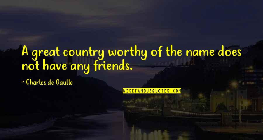 Ammit Quotes By Charles De Gaulle: A great country worthy of the name does