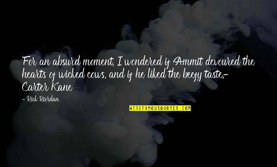 Ammit Quotes By Rick Riordan: For an absurd moment, I wondered if Ammit