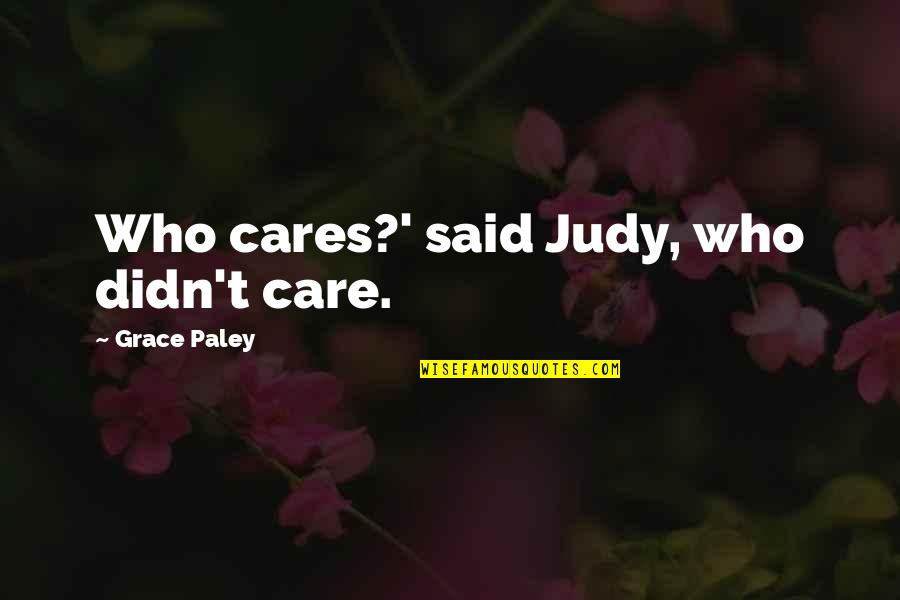 Ammoglio Sauce Quotes By Grace Paley: Who cares?' said Judy, who didn't care. Ammoglio Sauce Quotes By Grace Paley: Who cares?' said Judy, who didn't care.