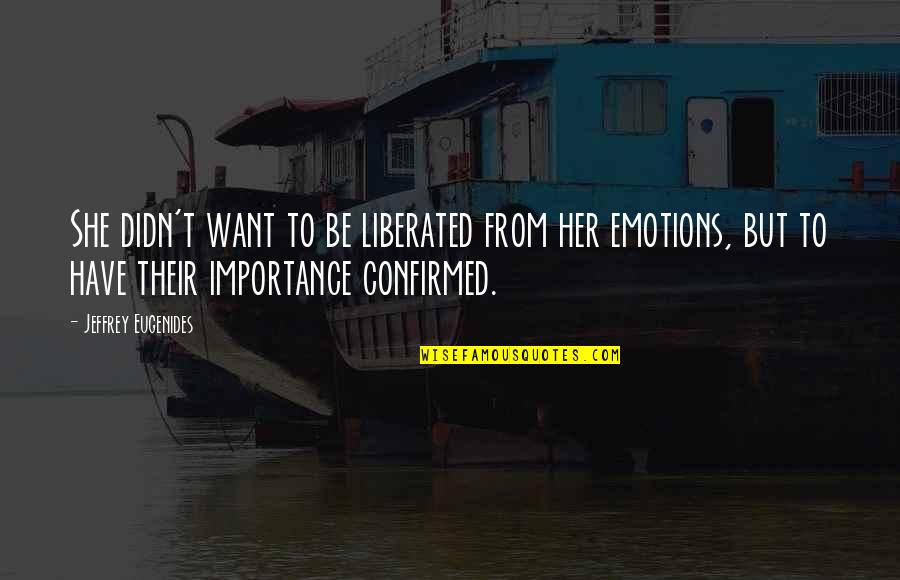 Ammoglio Sauce Quotes By Jeffrey Eugenides: She didn't want to be liberated from her Ammoglio Sauce Quotes By Jeffrey Eugenides: She didn't want to be liberated from her