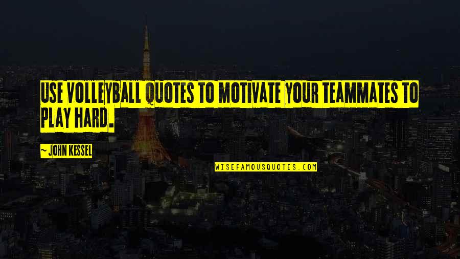 Ammon Mcneely Quotes By John Kessel: Use volleyball quotes to motivate your teammates to