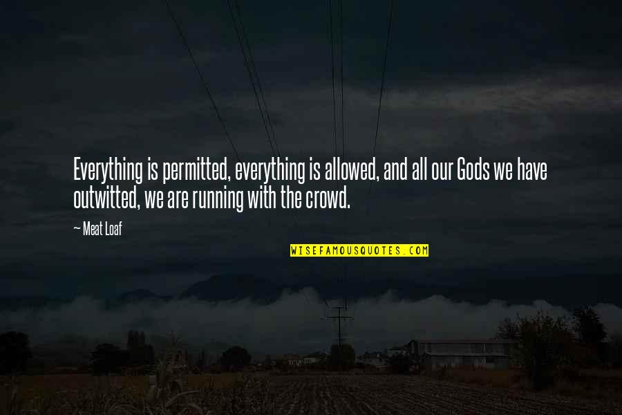 Ammon Mcneely Quotes By Meat Loaf: Everything is permitted, everything is allowed, and all