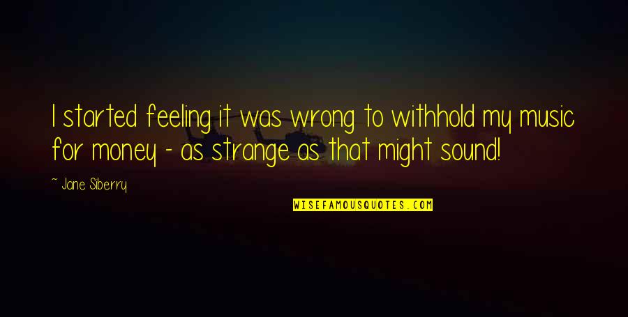 Ammonia Quotes By Jane Siberry: I started feeling it was wrong to withhold