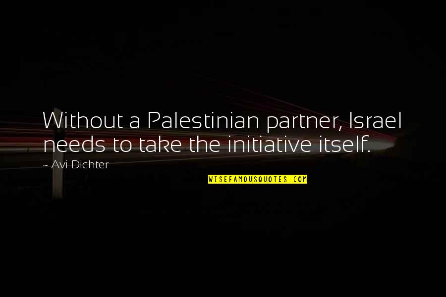 Ammortizzare In Inglese Quotes By Avi Dichter: Without a Palestinian partner, Israel needs to take