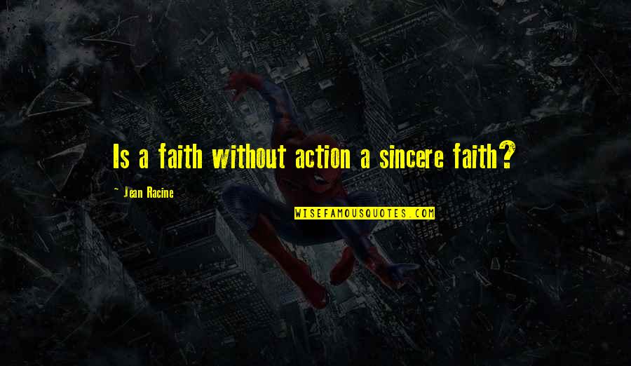 Ammortizzare In Inglese Quotes By Jean Racine: Is a faith without action a sincere faith?