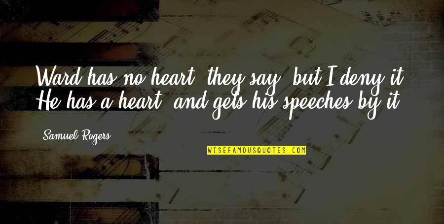 Ammortizzare Sinonimo Quotes By Samuel Rogers: Ward has no heart, they say, but I