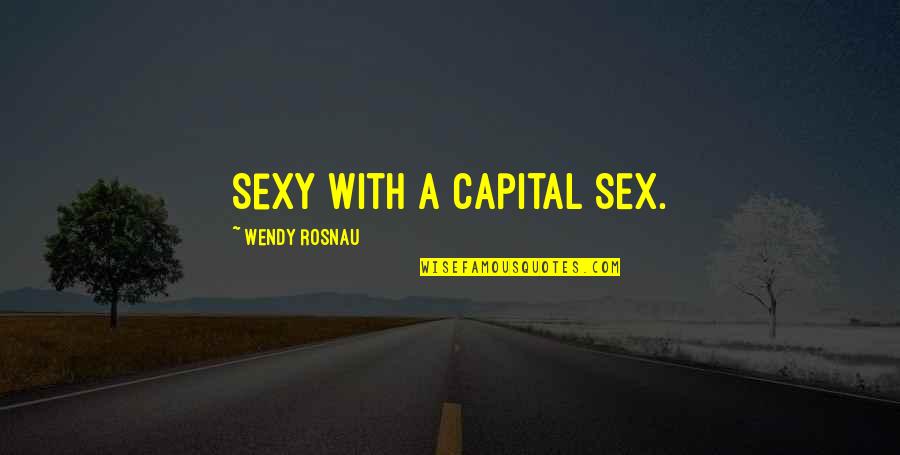Ammosquared Quotes By Wendy Rosnau: Sexy with a capital SEX.