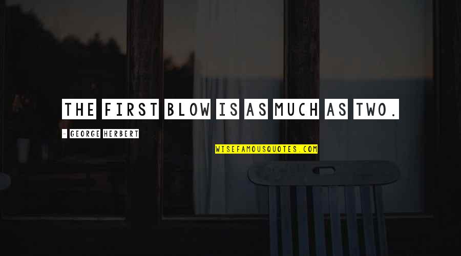 Ammouris Quotes By George Herbert: The first blow is as much as two. Ammouris Quotes By George Herbert: The first blow is as much as two.