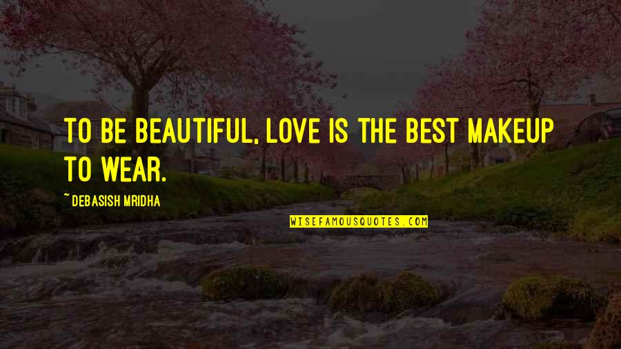 Ammu And Velutha Quotes By Debasish Mridha: To be beautiful, love is the best makeup