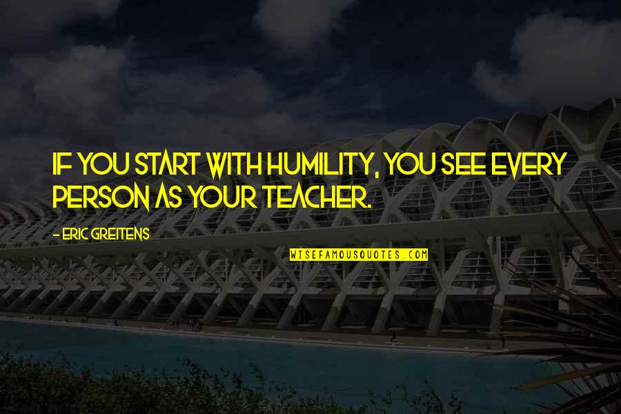 Ammu Nation Quotes By Eric Greitens: If you start with humility, you see every
