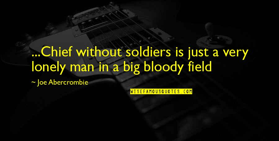Ammunition Is Spanish Quotes By Joe Abercrombie: ...Chief without soldiers is just a very lonely