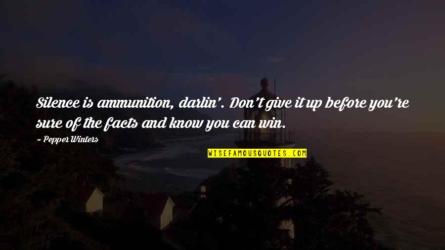 Ammunition Quotes By Pepper Winters: Silence is ammunition, darlin'. Don't give it up Ammunition Quotes By Pepper Winters: Silence is ammunition, darlin'. Don't give it up