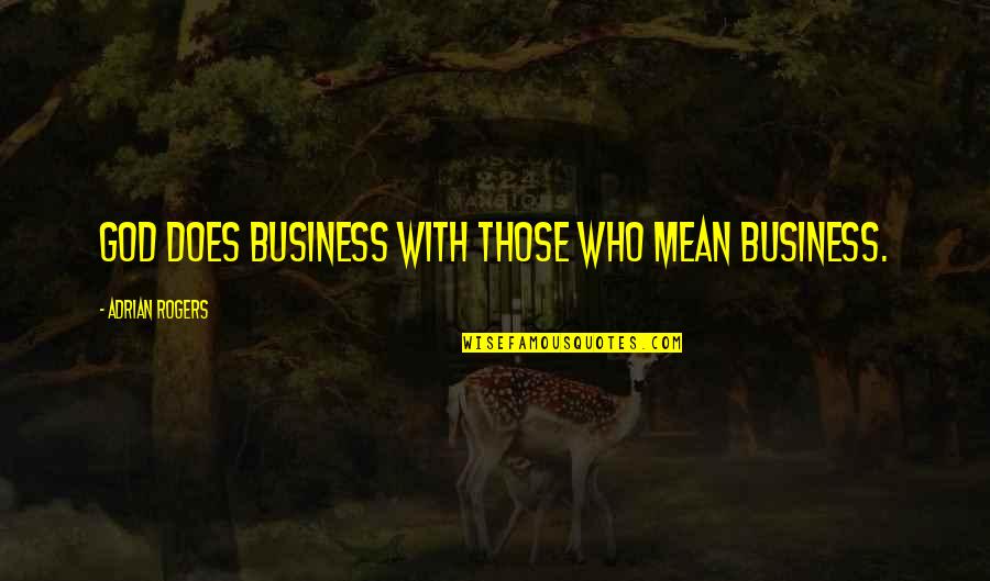 Ammusing Quotes By Adrian Rogers: God does business with those who mean business.