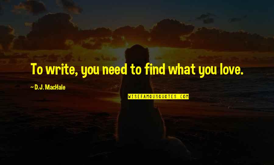 Ammusing Quotes By D.J. MacHale: To write, you need to find what you