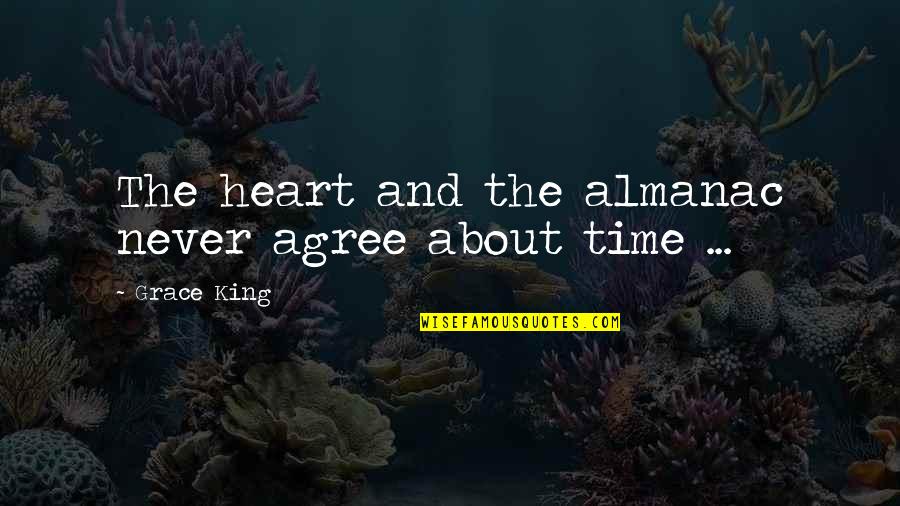 Amna Al Haddad Quotes By Grace King: The heart and the almanac never agree about Amna Al Haddad Quotes By Grace King: The heart and the almanac never agree about