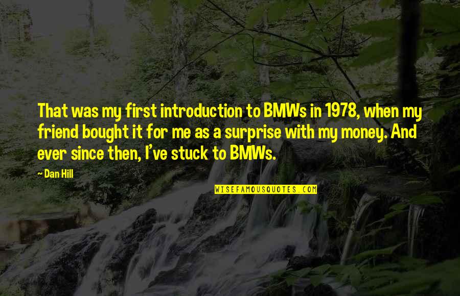 Amneris Rivera Quotes By Dan Hill: That was my first introduction to BMWs in Amneris Rivera Quotes By Dan Hill: That was my first introduction to BMWs in