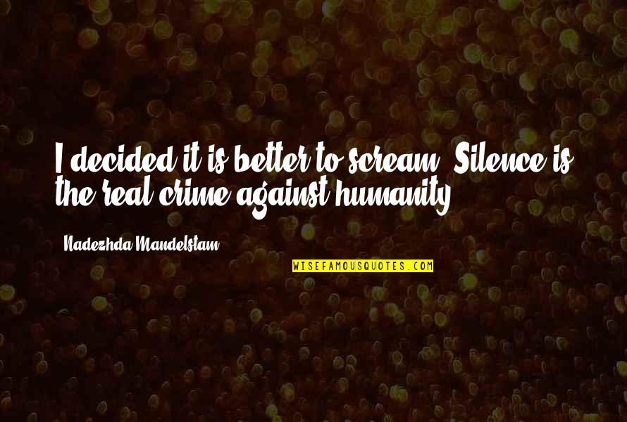 Amnesia Orion Quotes By Nadezhda Mandelstam: I decided it is better to scream. Silence