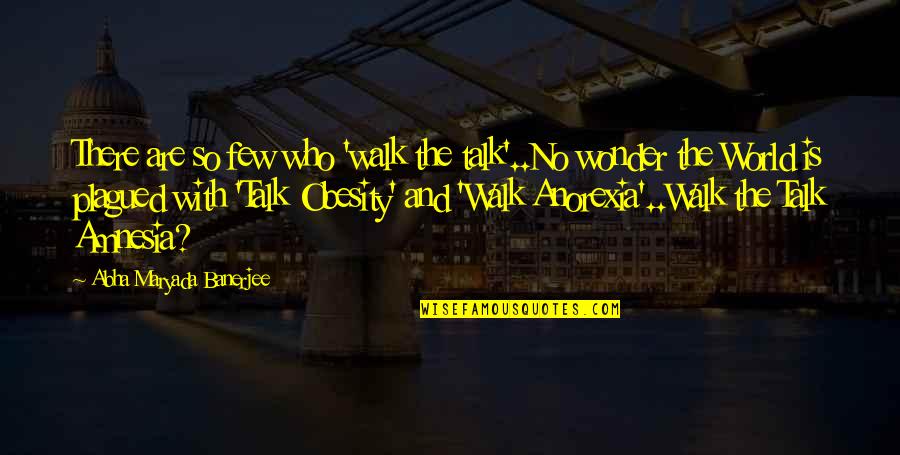 Amnesia Quotes By Abha Maryada Banerjee: There are so few who 'walk the talk'..No Amnesia Quotes By Abha Maryada Banerjee: There are so few who 'walk the talk'..No