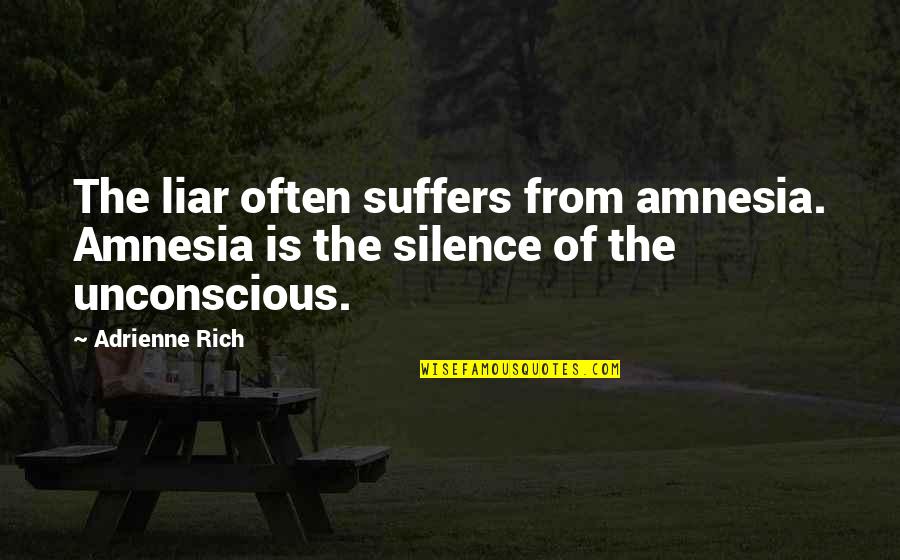 Amnesia Quotes By Adrienne Rich: The liar often suffers from amnesia. Amnesia is