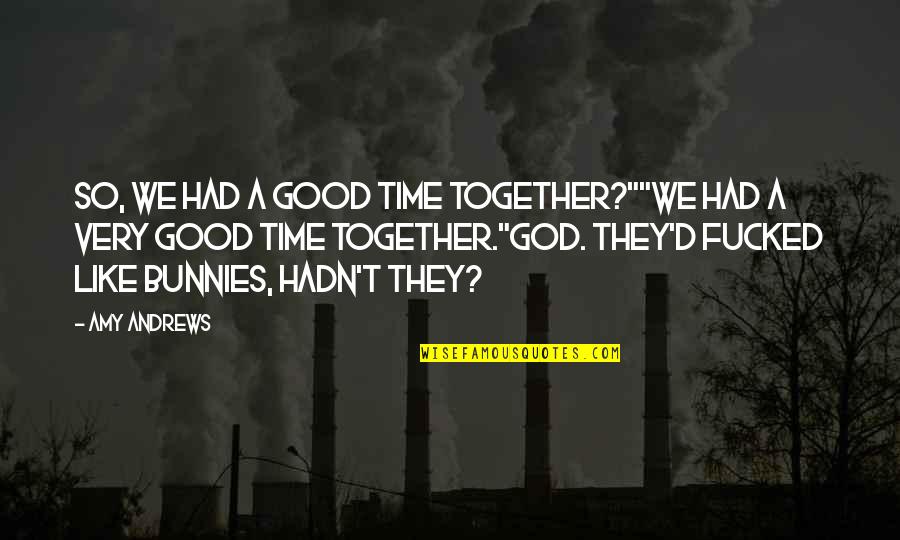 Amnesia Quotes By Amy Andrews: So, we had a good time together?""We had Amnesia Quotes By Amy Andrews: So, we had a good time together?""We had