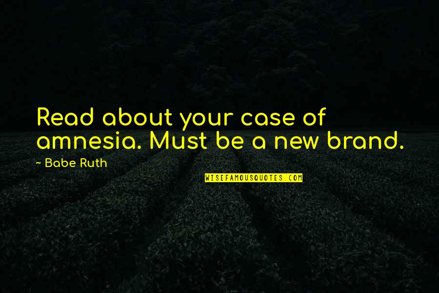 Amnesia Quotes By Babe Ruth: Read about your case of amnesia. Must be