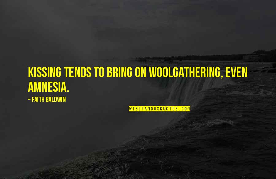 Amnesia Quotes By Faith Baldwin: Kissing tends to bring on woolgathering, even amnesia. Amnesia Quotes By Faith Baldwin: Kissing tends to bring on woolgathering, even amnesia.