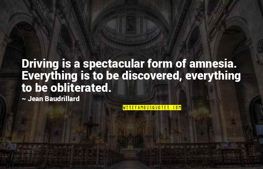 Amnesia Quotes By Jean Baudrillard: Driving is a spectacular form of amnesia. Everything Amnesia Quotes By Jean Baudrillard: Driving is a spectacular form of amnesia. Everything