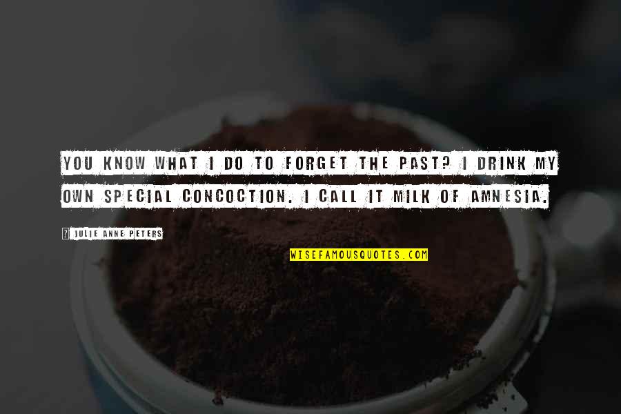 Amnesia Quotes By Julie Anne Peters: You know what I do to forget the Amnesia Quotes By Julie Anne Peters: You know what I do to forget the