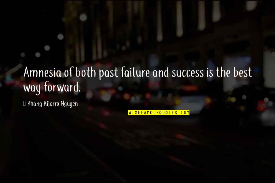 Amnesia Quotes By Khang Kijarro Nguyen: Amnesia of both past failure and success is Amnesia Quotes By Khang Kijarro Nguyen: Amnesia of both past failure and success is