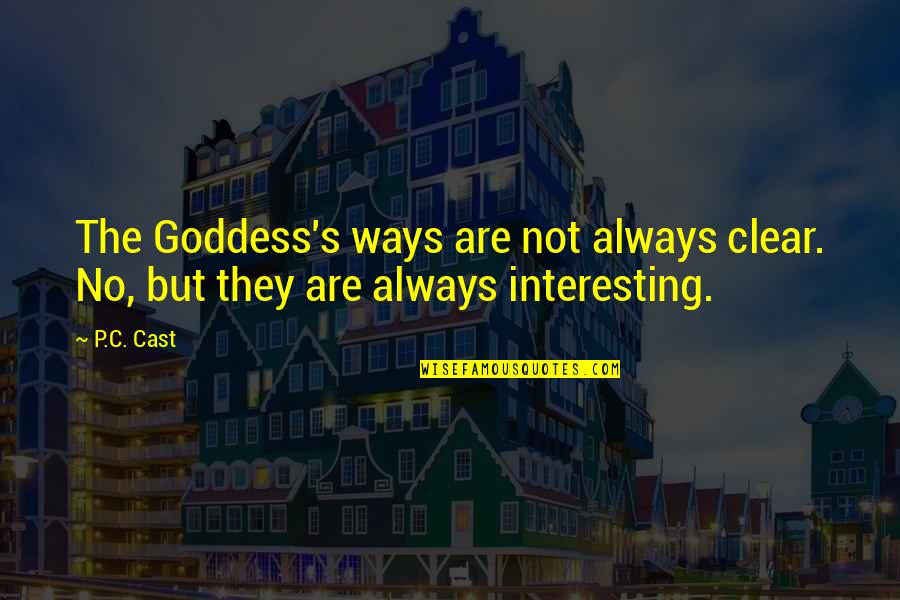 Amnesie Betekenis Quotes By P.C. Cast: The Goddess's ways are not always clear. No,