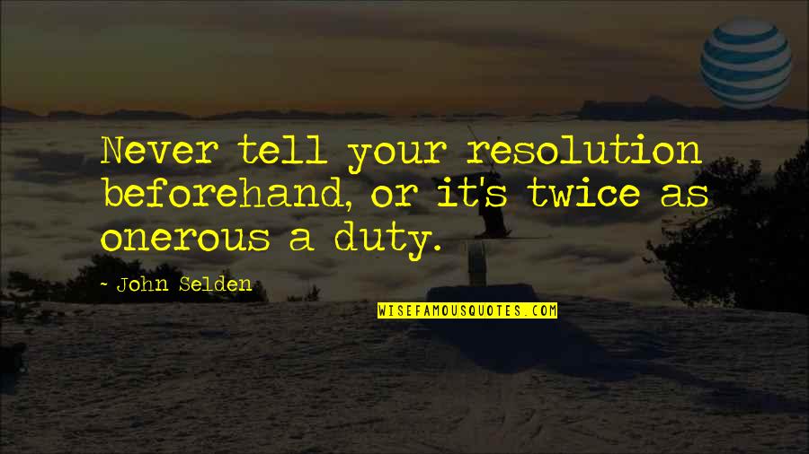 Amnesty International Criticism Quotes By John Selden: Never tell your resolution beforehand, or it's twice