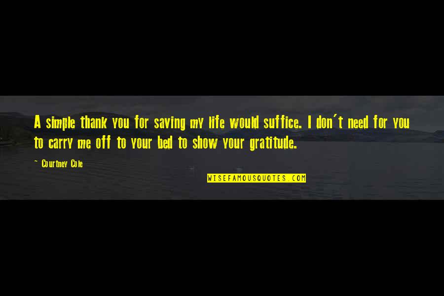 Amnesty International Human Rights Quotes By Courtney Cole: A simple thank you for saving my life