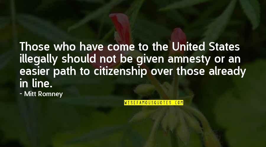 Amnesty's Quotes By Mitt Romney: Those who have come to the United States