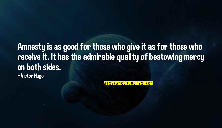 Amnesty's Quotes By Victor Hugo: Amnesty is as good for those who give Amnesty's Quotes By Victor Hugo: Amnesty is as good for those who give