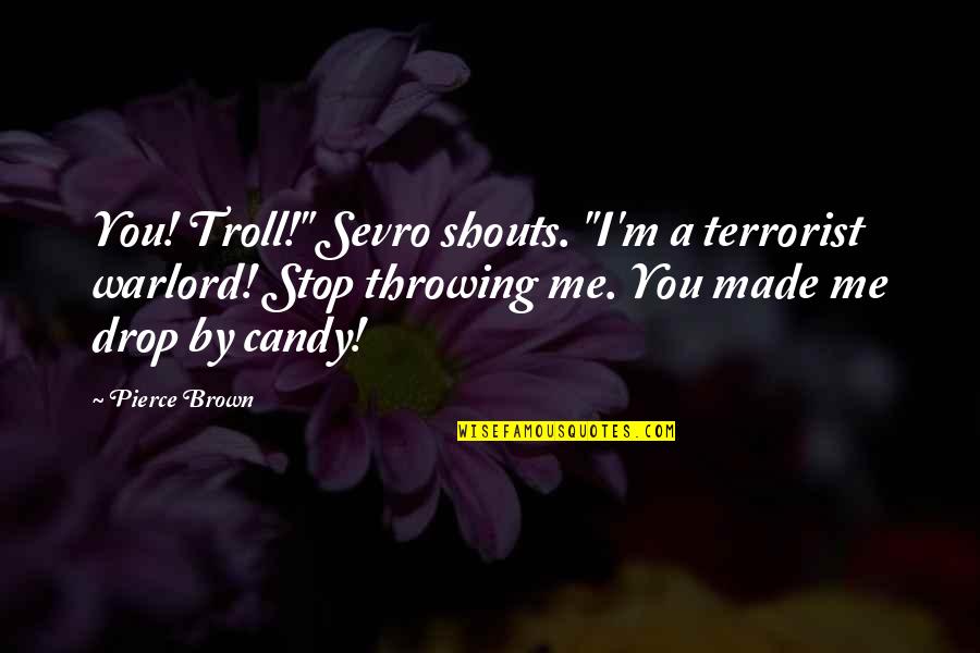 Amnion Crisis Quotes By Pierce Brown: You! Troll!" Sevro shouts. "I'm a terrorist warlord!
