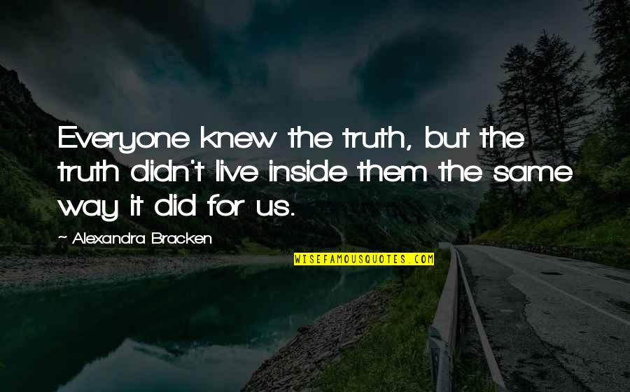 Amnist A Disponible Translation Quotes By Alexandra Bracken: Everyone knew the truth, but the truth didn't Amnist A Disponible Translation Quotes By Alexandra Bracken: Everyone knew the truth, but the truth didn't