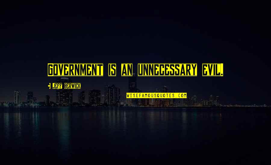 Amnist A Disponible Translation Quotes By Jeff Berwick: Government is an unnecessary evil.